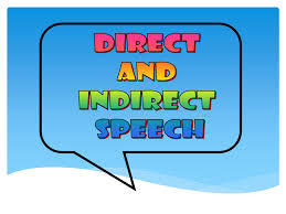 DIRECT AND INDIRECT SPEECHES