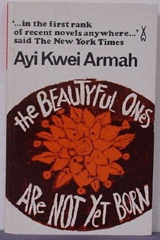 LIT/A/3: The Beautyful Ones Are Not Yet Born Ayi Kwei Armah 1