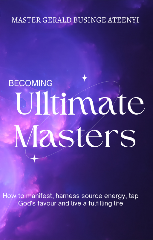 Becoming Ultimate Masters: Harnessing your oneness with God, manifesting and having a fulfilling life 12