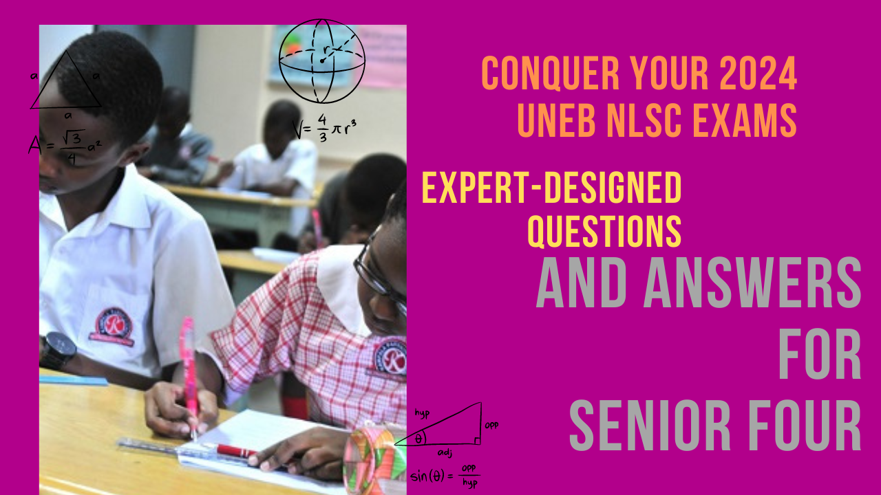 Conquer Your 2024 UNEB NLSC Exams: Expert-Designed Questions and Answers for Senior Four Set Two 4